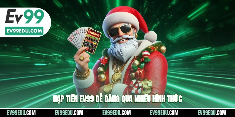 Nạp tiền EV99 dễ dàng qua nhiều hình thức