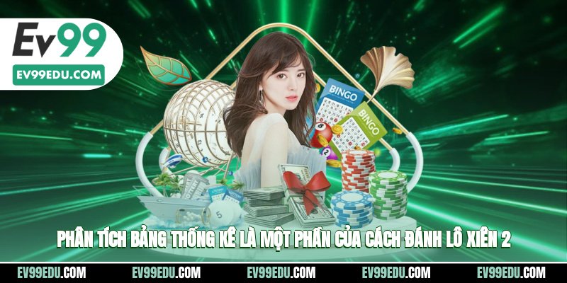 Phân tích bảng thống kê là một phần của cách đánh lô xiên 2 chuyên nghiệp